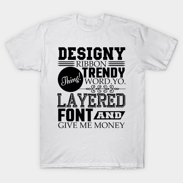 Layered font and give me money T-Shirt by Risset